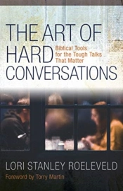 The Art Of Hard Conversations Â€“ Biblical Tools For The Tough Talks That Matter