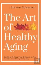 The Art Of Healthy Aging: Get More Fit,