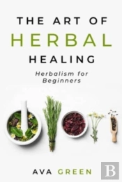 The Art Of Herbal Healing