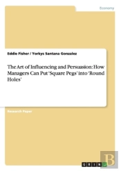 The Art Of Influencing And Persuasion