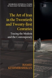 The Art Of Iran In The Twentieth And Twenty-First Centuries