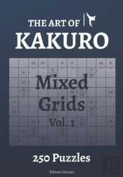 The Art Of Kakuro Mixed Grids 250 Puzzles