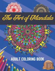 The Art Of Mandala Adult Coloring Book
