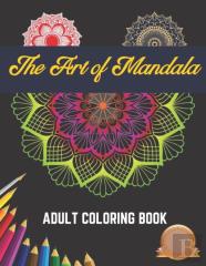 The Art Of Mandala Adult Coloring Book
