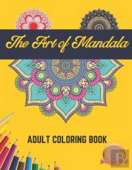 The Art Of Mandala Adult Coloring Book