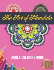The Art Of Mandala Adult Coloring Book