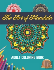 The Art Of Mandala Adult Coloring Book