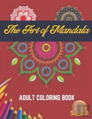 The Art Of Mandala Adult Coloring Book