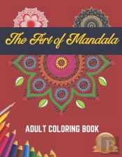 The Art Of Mandala Adult Coloring Book