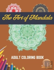 The Art Of Mandala Adult Coloring Book
