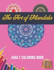 The Art Of Mandala Adult Coloring Book
