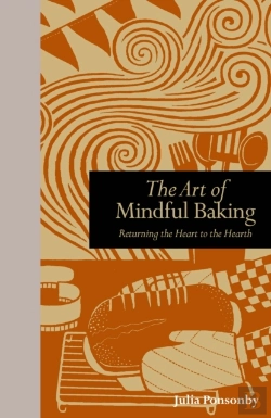 Bertrand.pt - The Art Of Mindful Baking : Returning The Heart To The Hearth