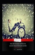 The Art Of Money Getting, Or Golden Rules For Making Money (Annotated)