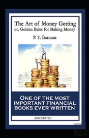 The Art Of Money Getting, Or Golden Rules For Making Money