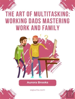 Bertrand.pt - The Art Of Multitasking: Working Dads Mastering Work And Family