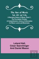 The Art Of Music. Vol. 01 (Of 14), A Narrative History Of Music. Book 1, The Pre-Classic Periods; A Comprehensive Library Of Information For Music Lovers And Musicians
