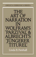 The Art Of Narration In Wolfram'S Parzival And Albrecht'S Jungerer Titurel