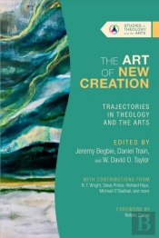The Art Of New Creation Â€“ Trajectories In Theology And The Arts