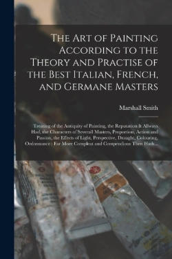 Bertrand.pt - The Art Of Painting According To The Theory And Practise Of The Best Italian, French, And Germane Masters