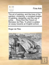 The Art Of Painting, And The Lives Of Th