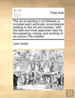 Bertrand.pt - The Art Of Painting In Oil Wherein Is Included Each Particular Circumstance Relating To That Art And Mystery: With The Best And Most Approved Rules Fo