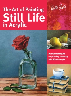 Bertrand.pt - The Art Of Painting Still Life In Acrylic (Collector'S Series)