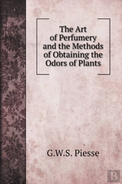 Bertrand.pt - The Art Of Perfumery And The Methods Of Obtaining The Odors Of Plants