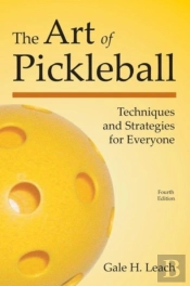 The Art Of Pickleball: Techniques And Strategies For Everyone