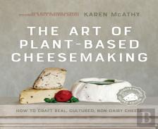 The Art Of Plant-Based Cheesemaking, Second Edition