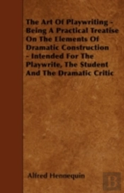 The Art Of Playwriting - Being A Practic