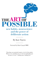 The Art Of Possible - New Habits, Neuroscience And The Power Of Deliberate Action