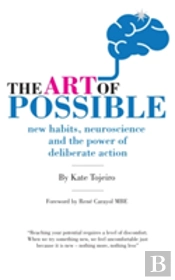 The Art Of Possible - New Habits, Neuroscience And The Power Of Deliberate Action