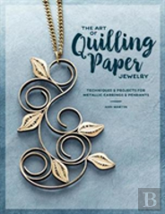 The Art Of Quilling Paper Jewelry