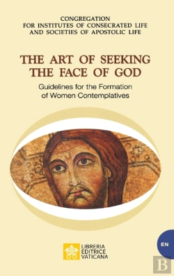 Bertrand.pt - The Art Of Seeking The Face Of God. Guidelines For The Formation Of Women Contemplatives