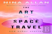 The Art Of Space Travel And Other Stories