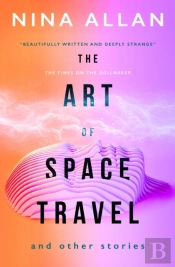The Art Of Space Travel And Other Stories