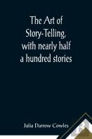 The Art Of Story-Telling, With Nearly Half A Hundred Stories