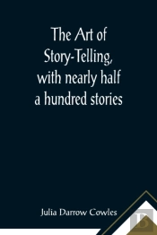 The Art Of Story-Telling, With Nearly Half A Hundred Stories