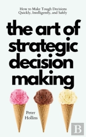 The Art Of Strategic Decision-Making