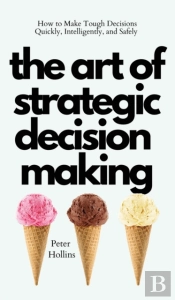The Art Of Strategic Decision-Making