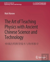 The Art Of Teaching Physics With Ancient Chinese Science And Technology