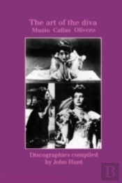 The Art Of The Diva: 3 Discographies: Claudia Muzio, Maria Callas, Magda Olivero