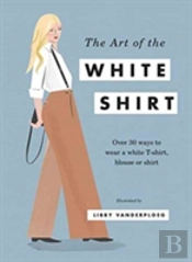 The Art Of The White Shirt