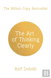 The Art Of Thinking Clearly