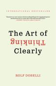 The Art Of Thinking Clearly