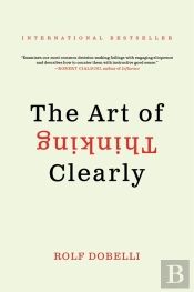 The Art Of Thinking Clearly