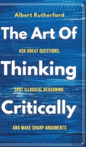The Art Of Thinking Critically