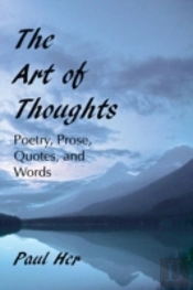 The Art Of Thoughts - Poetry, Prose, Quotes, And Words