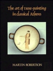 The Art Of Vase-Painting In Classical Athens