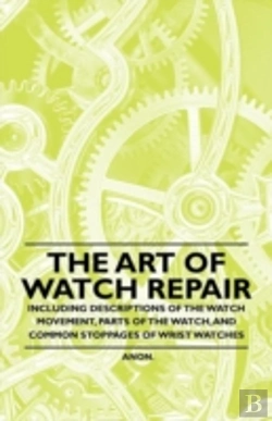 Bertrand.pt - The Art Of Watch Repair - Including Descriptions Of The Watch Movement, Parts Of The Watch, And Common Stoppages Of Wrist Watches